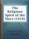 Imagen de portada para The Religious Spirit of the Slavs (1916)